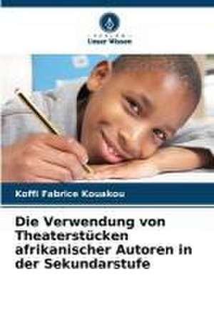 Die Verwendung von Theaterstücken afrikanischer Autoren in der Sekundarstufe de Koffi Fabrice Kouakou