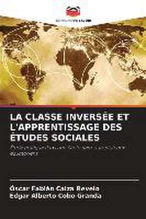 LA CLASSE INVERSÉE ET L'APPRENTISSAGE DES ÉTUDES SOCIALES de Óscar Fabián Caiza Revelo