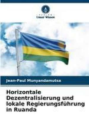 Horizontale Dezentralisierung und lokale Regierungsführung in Ruanda de Jean-Paul Munyandamutsa