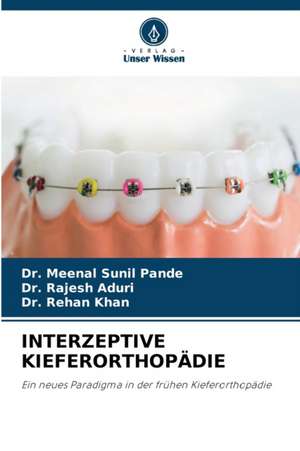 INTERZEPTIVE KIEFERORTHOPÄDIE de Meenal Sunil Pande