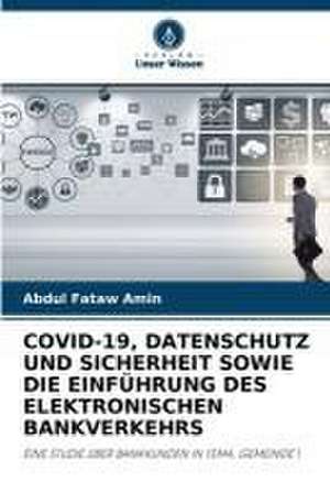 COVID-19, DATENSCHUTZ UND SICHERHEIT SOWIE DIE EINFÜHRUNG DES ELEKTRONISCHEN BANKVERKEHRS de Abdul Fataw Amin