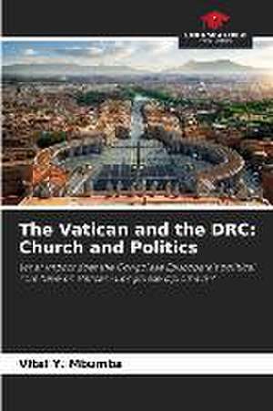 The Vatican and the DRC: Church and Politics de Vital Y. Mbumba