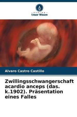 Zwillingsschwangerschaft acardio anceps (das. k.1902). Präsentation eines Falles de Alvaro Castro Castillo