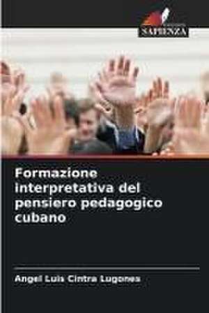 Formazione interpretativa del pensiero pedagogico cubano de Angel Luis Cintra Lugones