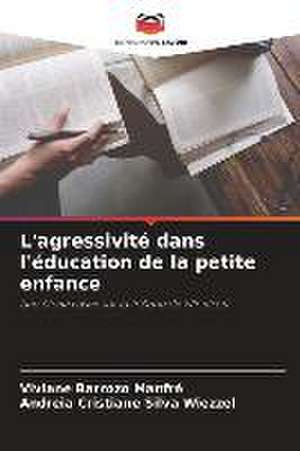 L'agressivité dans l'éducation de la petite enfance de Viviane Barrozo Manfré