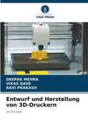 Entwurf und Herstellung von 3D-Druckern de Deepak Mehra