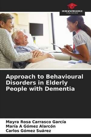 Approach to Behavioural Disorders in Elderly People with Dementia de Mayra Rosa Carrasco García