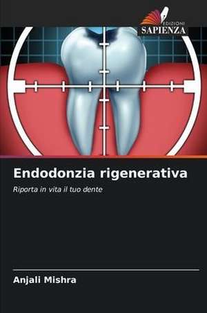 Endodonzia rigenerativa de Anjali Mishra