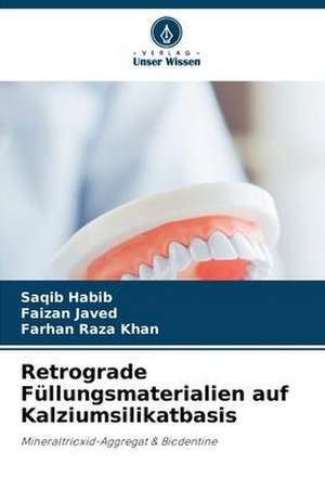 Retrograde Füllungsmaterialien auf Kalziumsilikatbasis de Saqib Habib