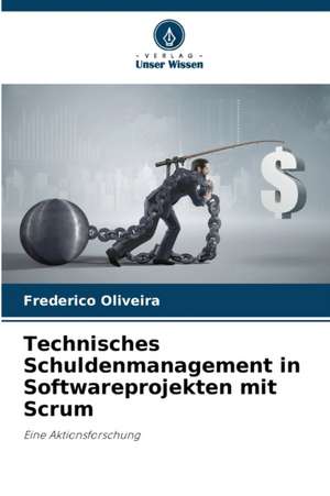 Technisches Schuldenmanagement in Softwareprojekten mit Scrum de Frederico Oliveira