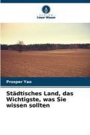 Städtisches Land, das Wichtigste, was Sie wissen sollten de Prosper Yao