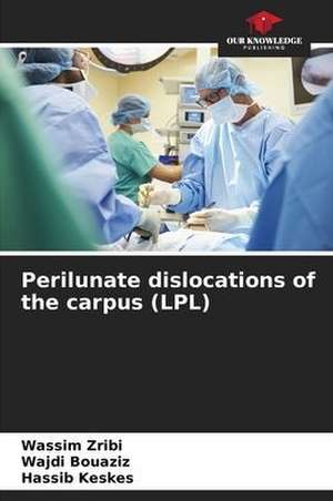 Perilunate dislocations of the carpus (LPL) de Wassim Zribi