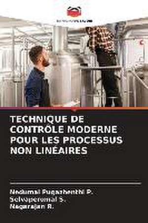 TECHNIQUE DE CONTRÔLE MODERNE POUR LES PROCESSUS NON LINÉAIRES de Nedumal Pugazhenthi P.