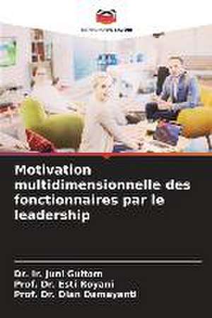 Motivation multidimensionnelle des fonctionnaires par le leadership de Ir. Juni Gultom