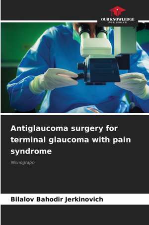 Antiglaucoma surgery for terminal glaucoma with pain syndrome de Bilalov Bahodir Jerkinovich