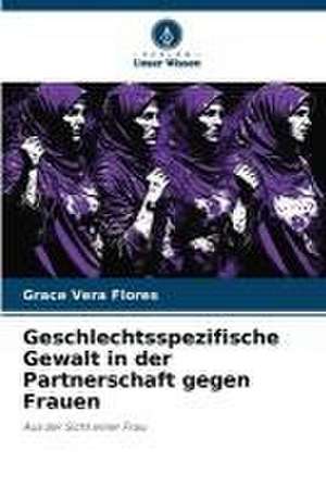 Geschlechtsspezifische Gewalt in der Partnerschaft gegen Frauen de Grace Vera Flores