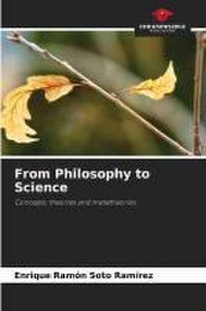 From Philosophy to Science de Enrique Ramón Soto Ramírez