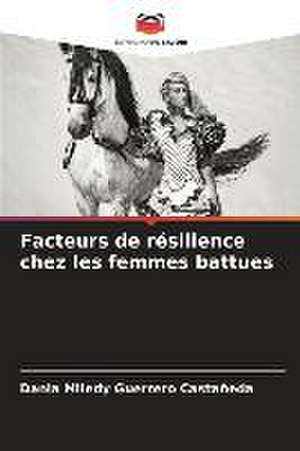 Facteurs de résilience chez les femmes battues de Dania Miledy Guerrero Castañeda