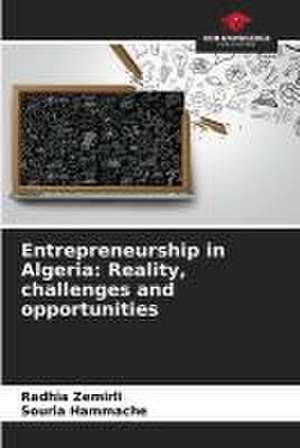 Entrepreneurship in Algeria: Reality, challenges and opportunities de Radhia Zemirli