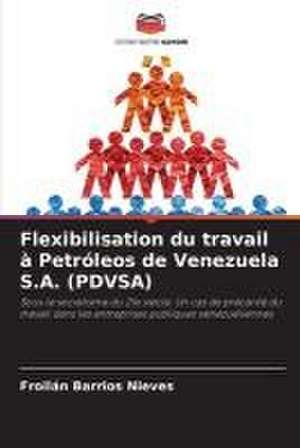 Flexibilisation du travail à Petróleos de Venezuela S.A. (PDVSA) de Froilán Barrios Nieves