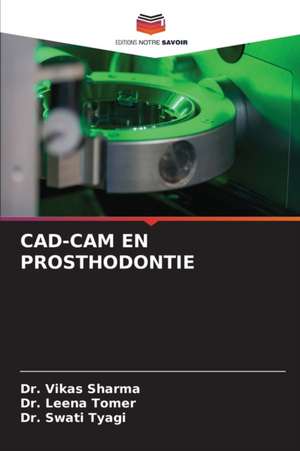 CAD-CAM EN PROSTHODONTIE de Vikas Sharma