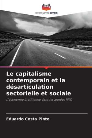 Le capitalisme contemporain et la désarticulation sectorielle et sociale de Eduardo Costa Pinto