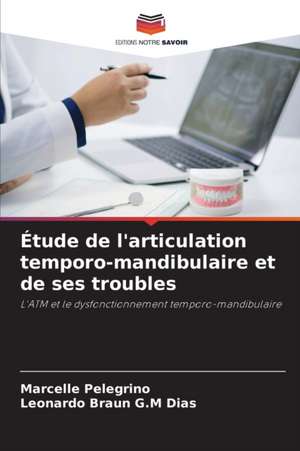 Étude de l'articulation temporo-mandibulaire et de ses troubles de Marcelle Pelegrino