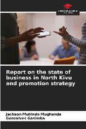 Report on the state of business in North Kivu and promotion strategy de Jackson Muhindo Mughanda