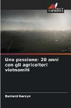 Una passione: 20 anni con gli agricoltori vietnamiti de Bernard Kervyn