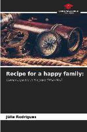 Recipe for a happy family: de Júlia Rodrigues