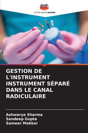 GESTION DE L'INSTRUMENT INSTRUMENT SÉPARÉ DANS LE CANAL RADICULAIRE de Ashwarya Sharma