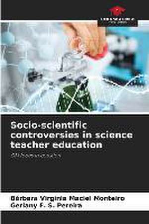 Socio-scientific controversies in science teacher education de Bárbara Virgínia Maciel Monteiro