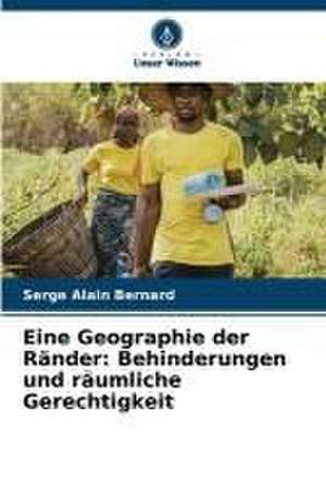 Eine Geographie der Ränder: Behinderungen und räumliche Gerechtigkeit de Serge Alain Bernard