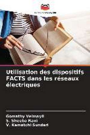 Utilisation des dispositifs FACTS dans les réseaux électriques de Gomathy Velmayil