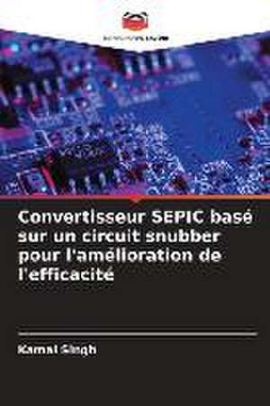 Convertisseur SEPIC basé sur un circuit snubber pour l'amélioration de l'efficacité de Kamal Singh