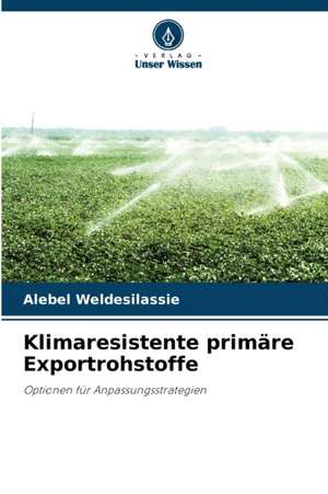 Klimaresistente primäre Exportrohstoffe de Alebel Weldesilassie