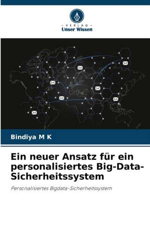 Ein neuer Ansatz für ein personalisiertes Big-Data-Sicherheitssystem de Bindiya M K