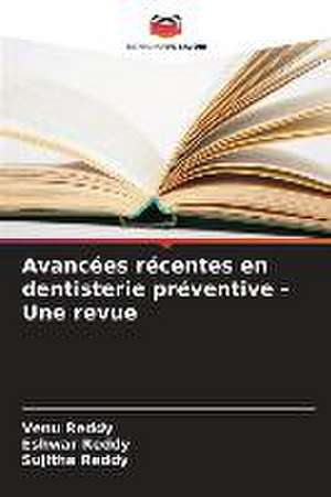 Avancées récentes en dentisterie préventive - Une revue de Venu Reddy