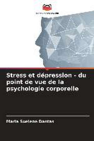 Stress et dépression - du point de vue de la psychologie corporelle de Maria Suelene Dantas