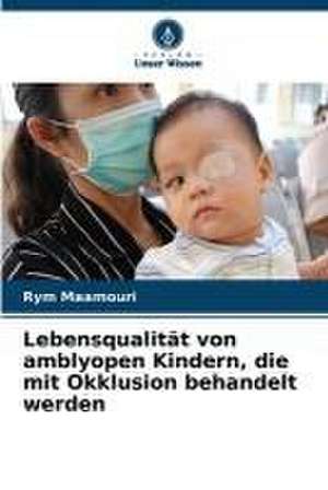 Lebensqualität von amblyopen Kindern, die mit Okklusion behandelt werden de Rym Maamouri