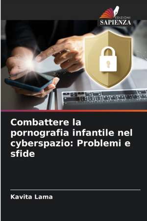 Combattere la pornografia infantile nel cyberspazio: Problemi e sfide de Kavita Lama