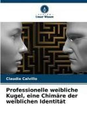 Professionelle weibliche Kugel, eine Chimäre der weiblichen Identität de Claudia Calvillo