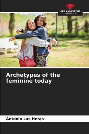 Archetypes of the feminine today de Antonio Las Heras