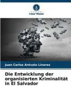 Die Entwicklung der organisierten Kriminalität in El Salvador de Juan Carlos Arévalo Linares