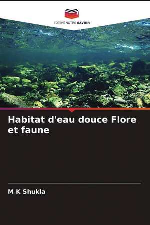 Habitat d'eau douce Flore et faune de M K Shukla