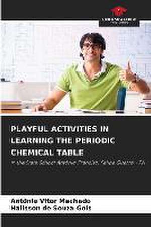 PLAYFUL ACTIVITIES IN LEARNING THE PERIODIC CHEMICAL TABLE de Antônio Vitor Machado