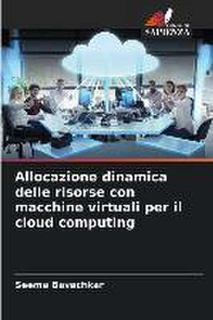 Allocazione dinamica delle risorse con macchine virtuali per il cloud computing de Seema Bavachkar