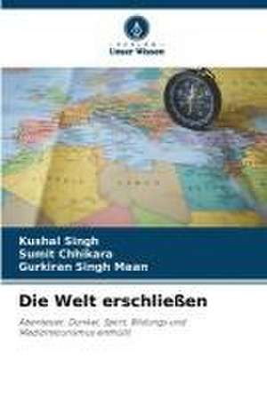 Die Welt erschließen de Kushal Singh