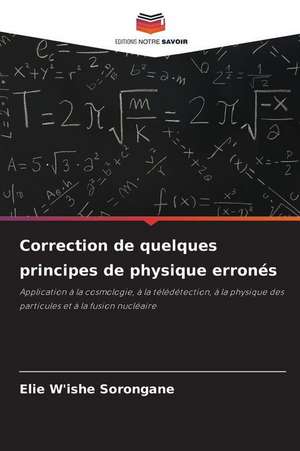 Correction de quelques principes de physique erronés de Elie W'Ishe Sorongane