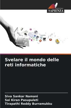 Svelare il mondo delle reti informatiche de Siva Sankar Namani